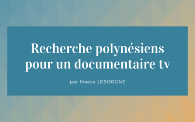 Pour un documentaire Télévision, je suis à la recherche de Polynésiens….