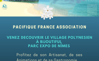 L&rsquo;association Pacifique France vous donne RDV à son 1er Village Polynésien au salon Bijoutiful le vendredi 01 avril
