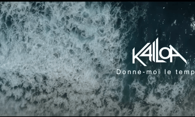 Kailoa – Donne-moi le temps – clip + paroles