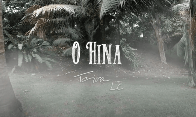 O Hina – Teiva LC – clip + paroles